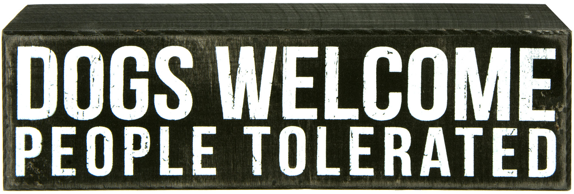 Dogs Welcome, People Tolerated Wooden Box Sign (2.75" x 10")